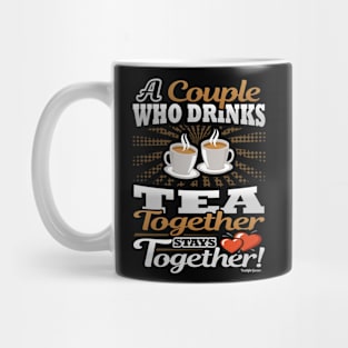 A Couple Who Drinks Tea Together Stays Together Mug